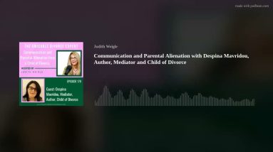 Communication and Parental Alienation with Despina Mavridou, Author, Mediator and Child of Divorce
